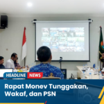 Rapat Monitoring dan Evaluasi (Monev) terkait Tunggakan, Wakaf, dan Proyek Strategis Nasional (PSN).
